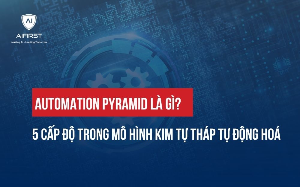 AUTOMATION PYRAMID LÀ GÌ? 5 CẤP ĐỘ TRONG MÔ HÌNH KIM TỰ THÁP TỰ ĐỘNG HOÁ